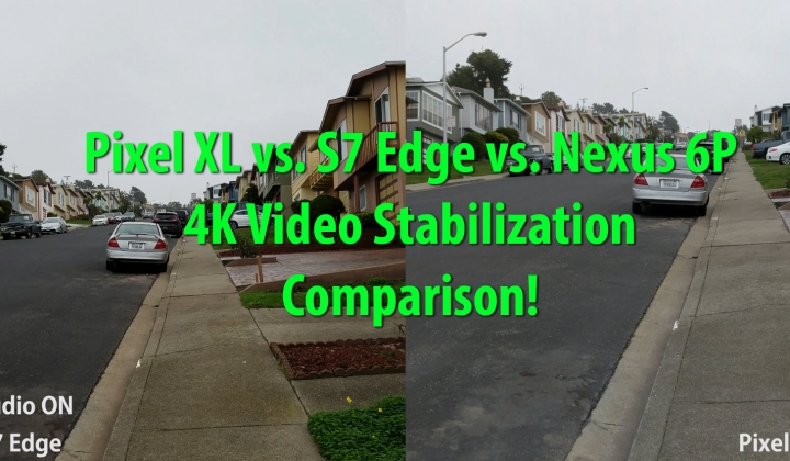 pixelxl-vs-s7edge-nexus6p-camera-4k-video-stabilization-comparison